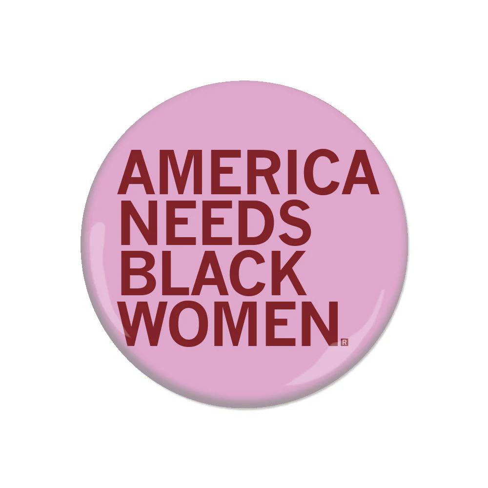 America Needs Black Women Button