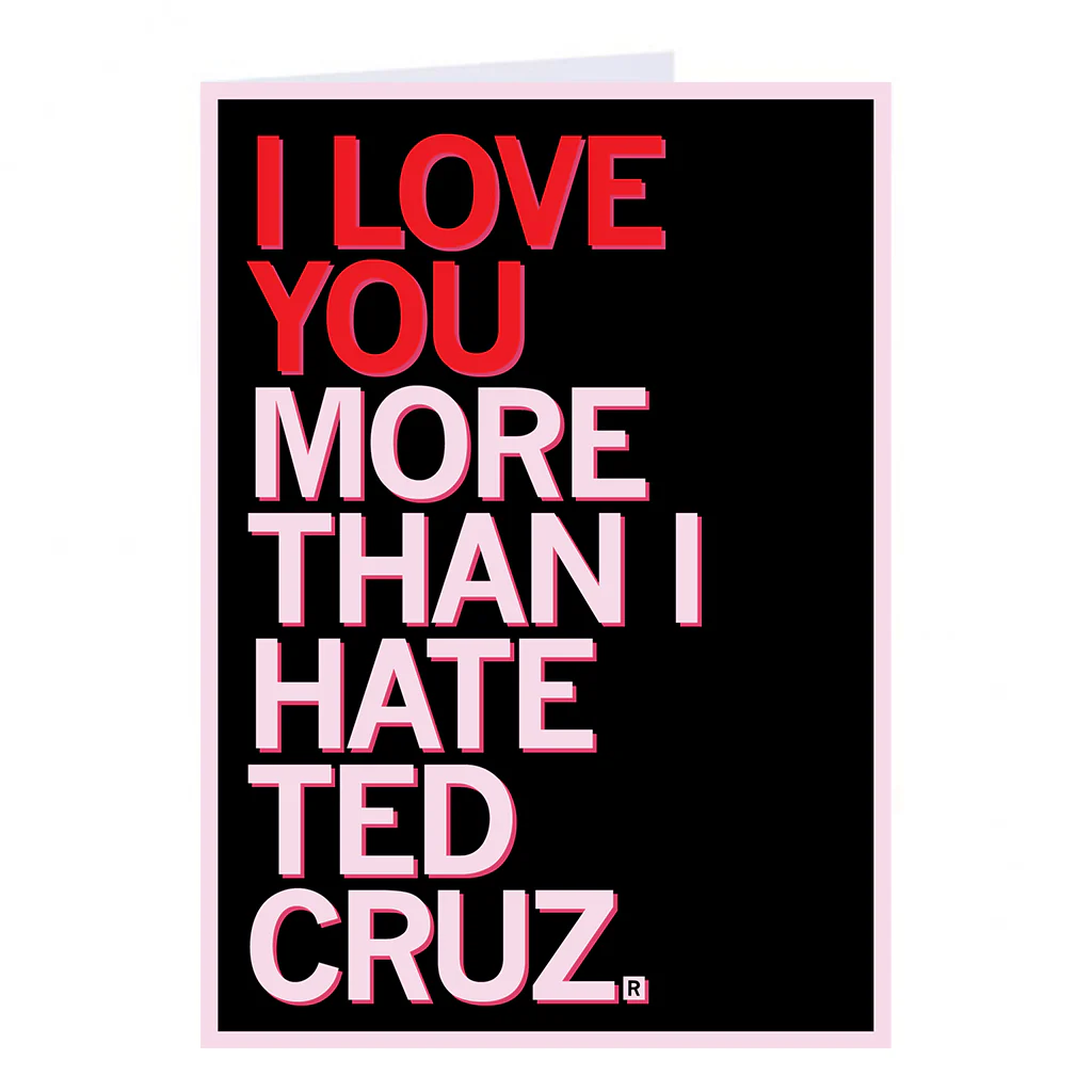 Love You More Than I Hate Ted Cruz Greeting Card