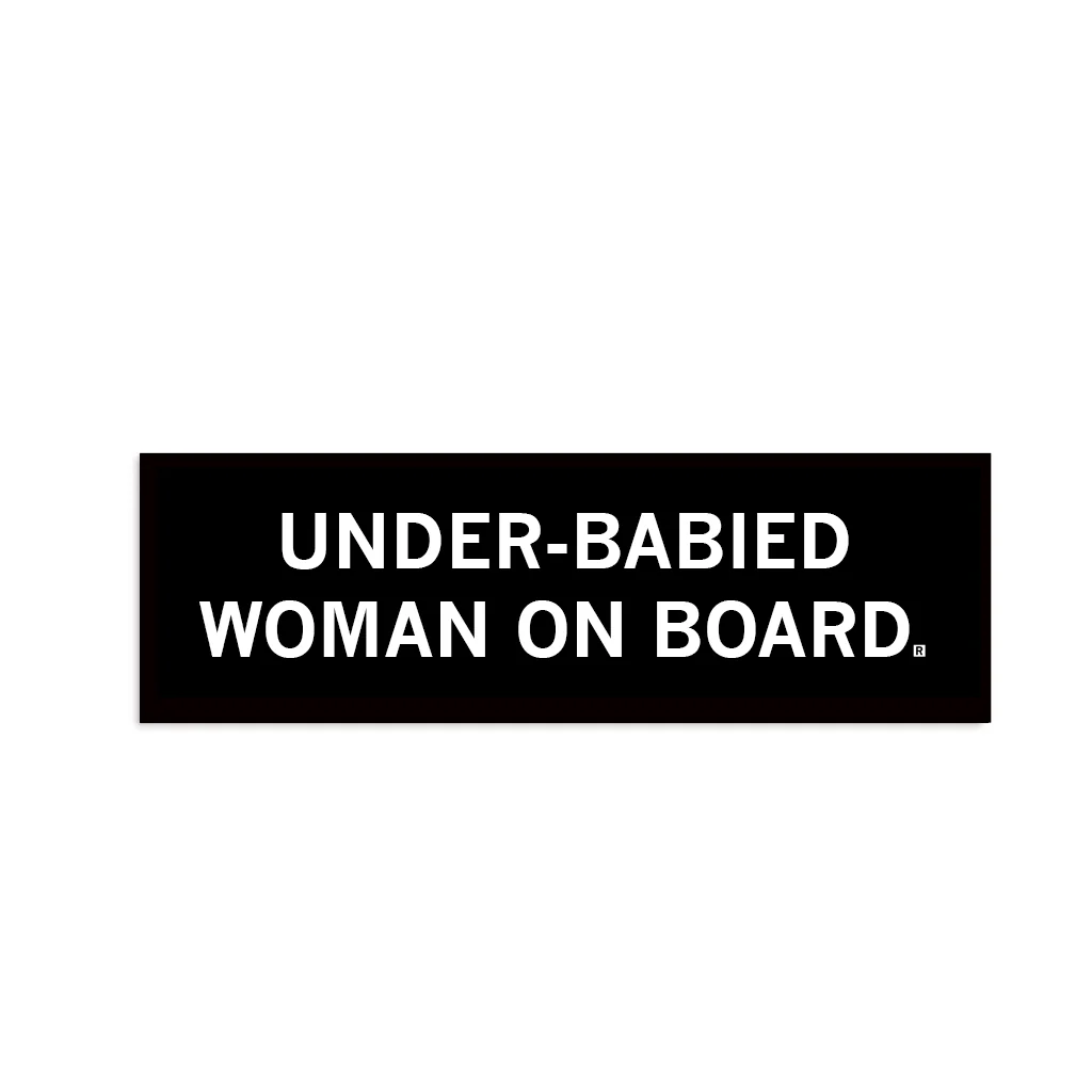 Under-Babied Woman On Board Bumper Sticker